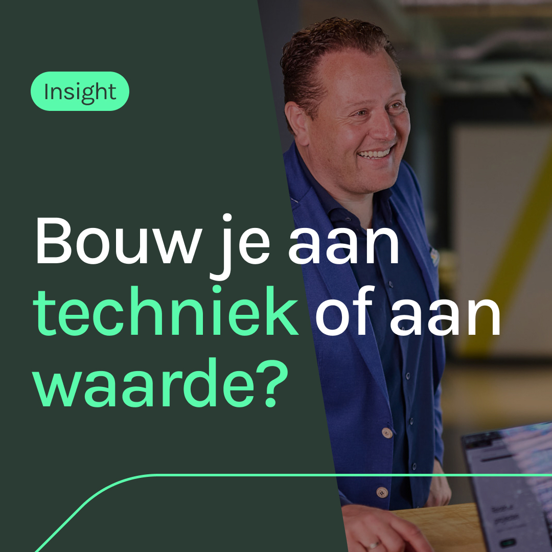 Lees meer over Insight - bouw je aan techniek of aan waarde